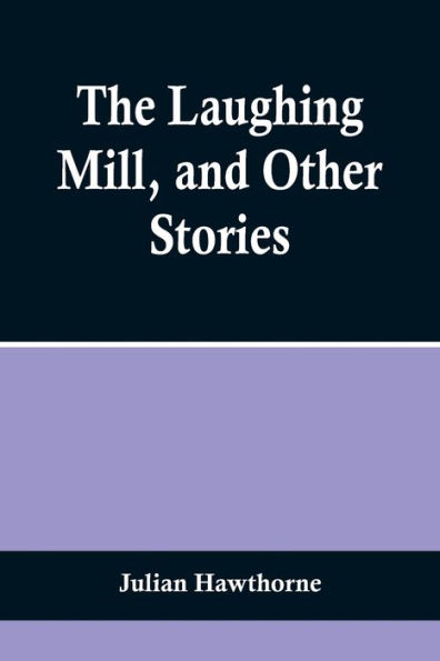 The Laughing Mill, and Other Stories