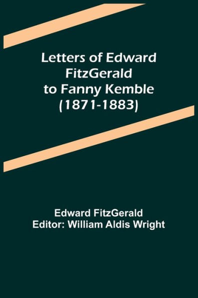 Letters of Edward FitzGerald to Fanny Kemble (1871-1883)