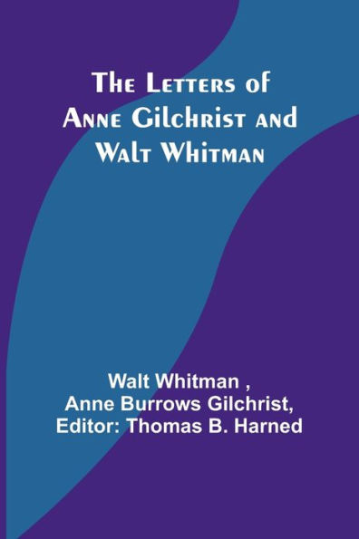 The Letters of Anne Gilchrist and Walt Whitman