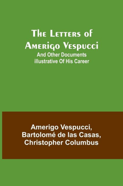 The Letters of Amerigo Vespucci ;and other documents illustrative his career