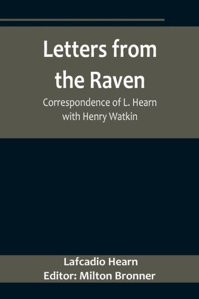 Letters from the Raven: Correspondence of L. Hearn with Henry Watkin