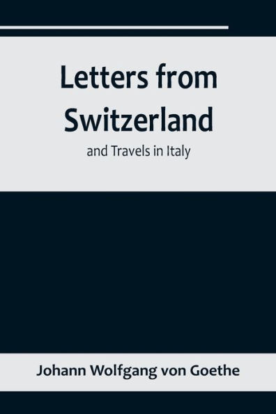 Letters from Switzerland and Travels Italy