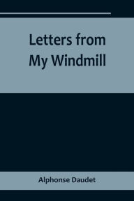 Title: Letters from My Windmill, Author: Alphonse Daudet