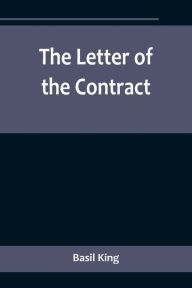 Title: The Letter of the Contract, Author: Basil King