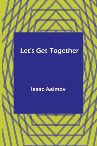Title: Let's Get Together, Author: Isaac Asimov