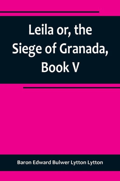 Leila or, the Siege of Granada
