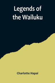 Title: Legends of the Wailuku, Author: Charlotte Hapai