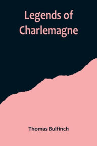 Title: Legends of Charlemagne, Author: Thomas Bulfinch