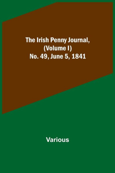 The Irish Penny Journal, (Volume I) No. 49, June 5, 1841