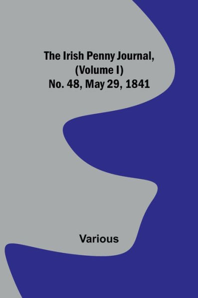 The Irish Penny Journal, (Volume I) No. 48, May 29, 1841