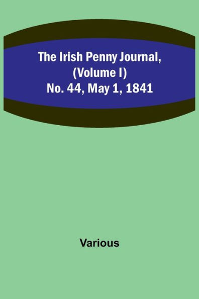 The Irish Penny Journal, (Volume I) No. 44, May 1, 1841