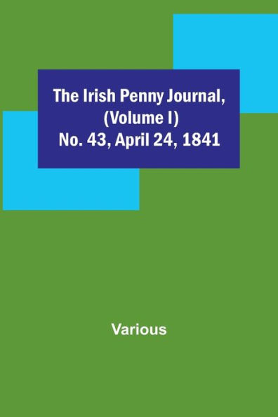 The Irish Penny Journal, (Volume I) No. 43, April 24, 1841