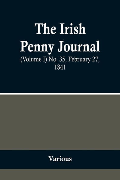 The Irish Penny Journal, (Volume I) No. 35, February 27, 1841