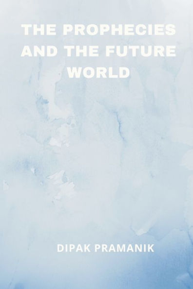 THE PROPHECIES AND THE FUTURE WORLD