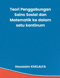 Title: Teori Penggabungan Sains Sosial dan Matematik ke dalam satu kontinum, Author: Houssam KHELALFA