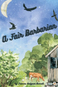 Title: A Fair Barbarian (Illustrated), Author: Frances Hodgson Burnett