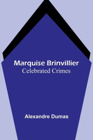 Title: Marquise Brinvillier; Celebrated Crimes, Author: Alexandre Dumas