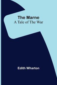 Title: The Marne: A Tale of the War, Author: Edith Wharton