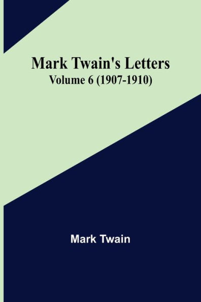 Mark Twain's Letters - Volume 6 (1907-1910)