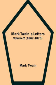 Mark Twain's Letters - Volume 2 (1867-1875)