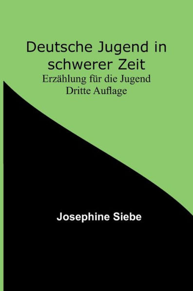 Deutsche Jugend in schwerer Zeit: Erzählung für die Jugend Dritte Auflage