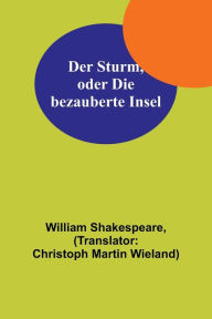 Title: Der Sturm, oder Die bezauberte Insel, Author: William Shakespeare