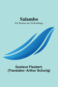 Title: Salambo: Ein Roman aus Alt-Karthago, Author: Gustave Flaubert