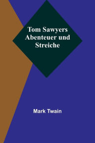 Title: Tom Sawyers Abenteuer und Streiche, Author: Mark Twain