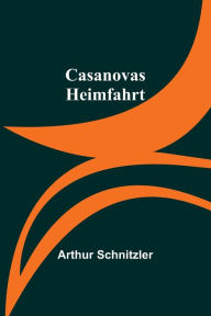 Title: Casanovas Heimfahrt, Author: Arthur Schnitzler