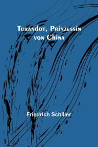 Title: Turandot, Prinzessin von China, Author: Friedrich Schiller