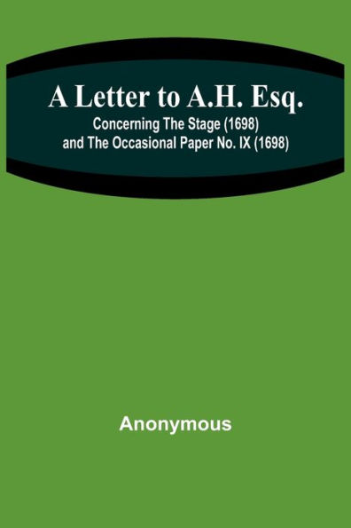 A Letter to A.H. Esq.; Concerning the Stage (1698) and The Occasional Paper No. IX (1698)