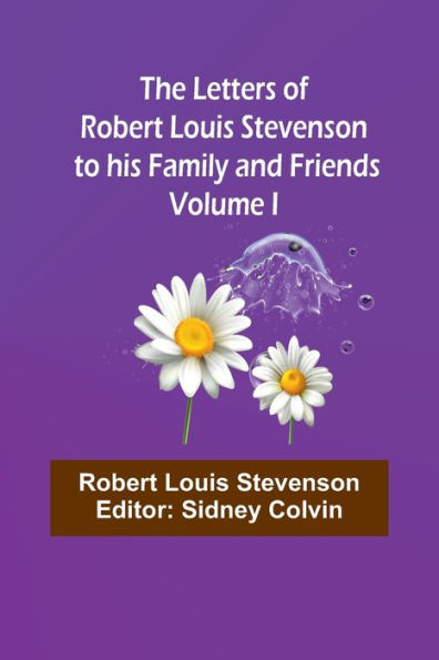 The Letters of Robert Louis Stevenson to his Family and Friends - Volume I