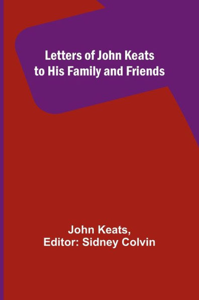 Letters of John Keats to His Family and Friends