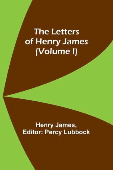 The Letters of Henry James (volume I)