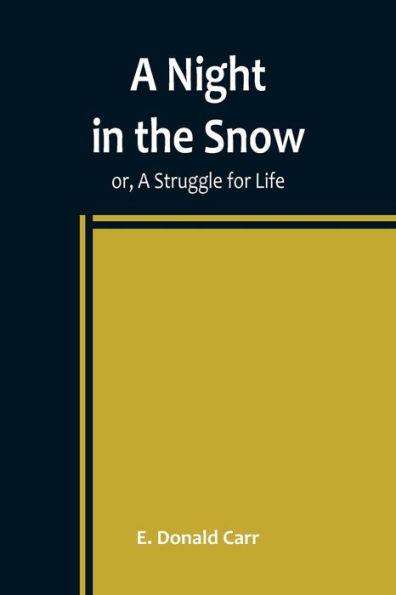 A Night in the Snow ; or, A Struggle for Life