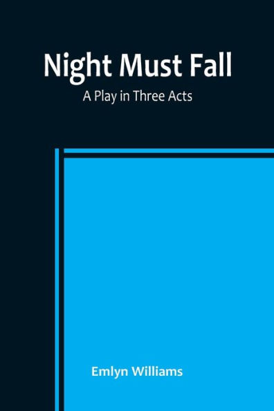 Night Must Fall: a Play Three Acts