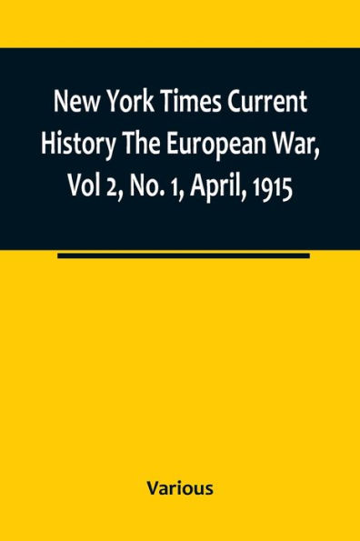 New York Times Current History The European War, Vol 2, No. 1, April, 1915; April-September, 1915