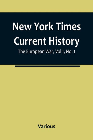 New York Times Current History: the European War, Vol 1, No. 1; From Beginning to March, 1915, With Index