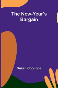 Title: The New-Year's Bargain, Author: Susan Coolidge