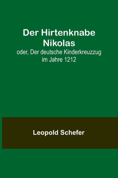 Der Hirtenknabe Nikolas; oder, Der deutsche Kinderkreuzzug im Jahre 1212