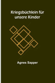 Title: Kriegsbüchlein für unsere Kinder, Author: Agnes Sapper