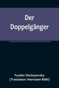 Title: Der Doppelgänger, Author: Fyodor Dostoyevsky