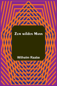 Title: Zum wilden Mann, Author: Wilhelm Raabe