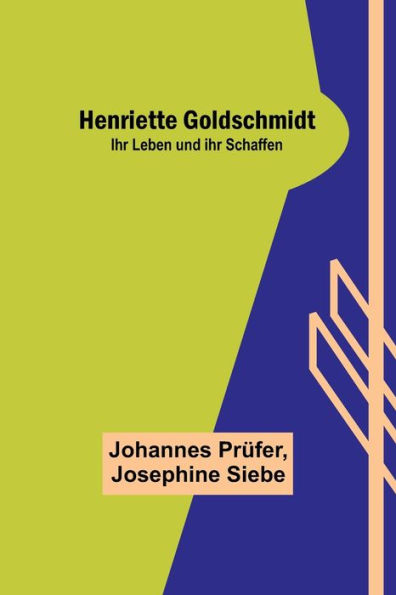 Henriette Goldschmidt: Ihr Leben und ihr Schaffen