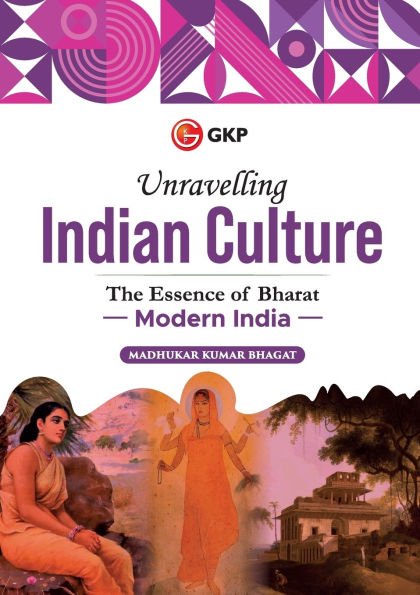 GKP Unravelling Indian Culture: Modern India by Madhukar K Bhagat