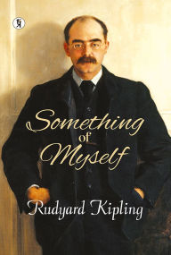 Title: Something Of Myself, Author: Rudyard Kipling