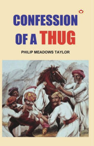 Title: Confessions of a Thug, Author: Philip Meadows Taylor