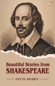 Title: Beautiful Stories from Shakespeare, Author: Edith Nesbit