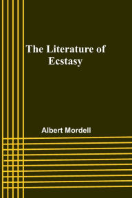 Title: The Literature of Ecstasy, Author: Albert Mordell