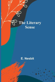 Title: The Literary Sense, Author: E. Nesbit